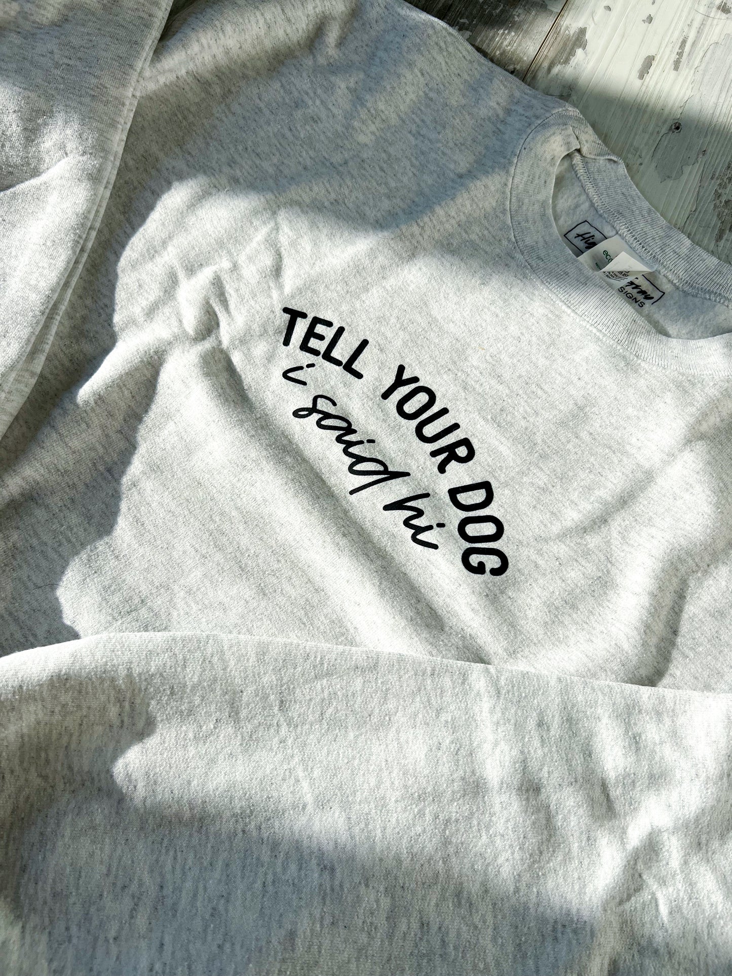 SECOND CHANCE:  Tell Your Dog Crewneck -  Large
