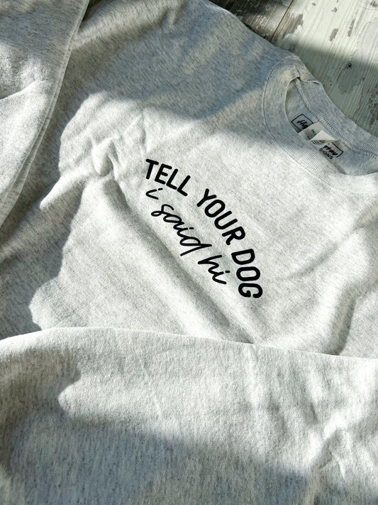 SECOND CHANCE:  Tell Your Dog Crewneck -  Large