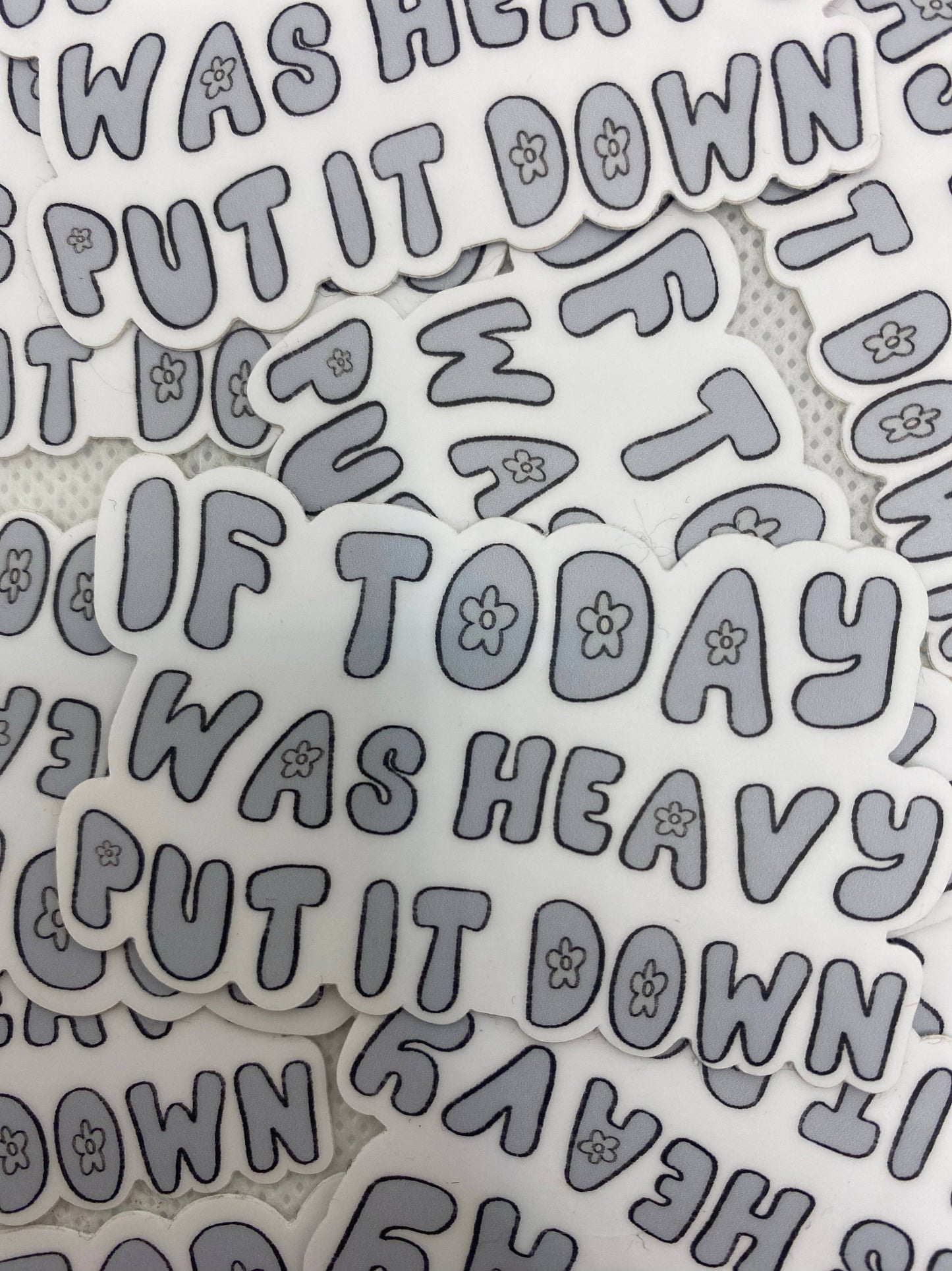 If today was heavy put it down sticker