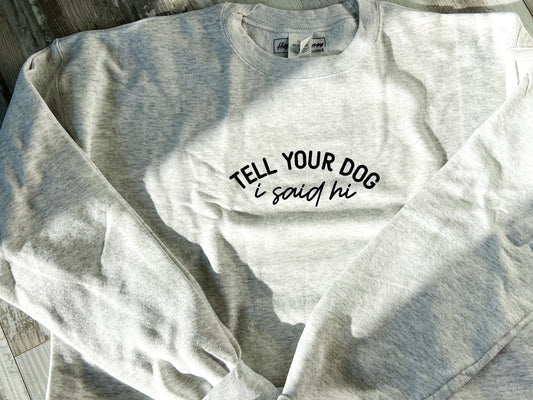 SECOND CHANCE:  Tell Your Dog Crewneck -  Large
