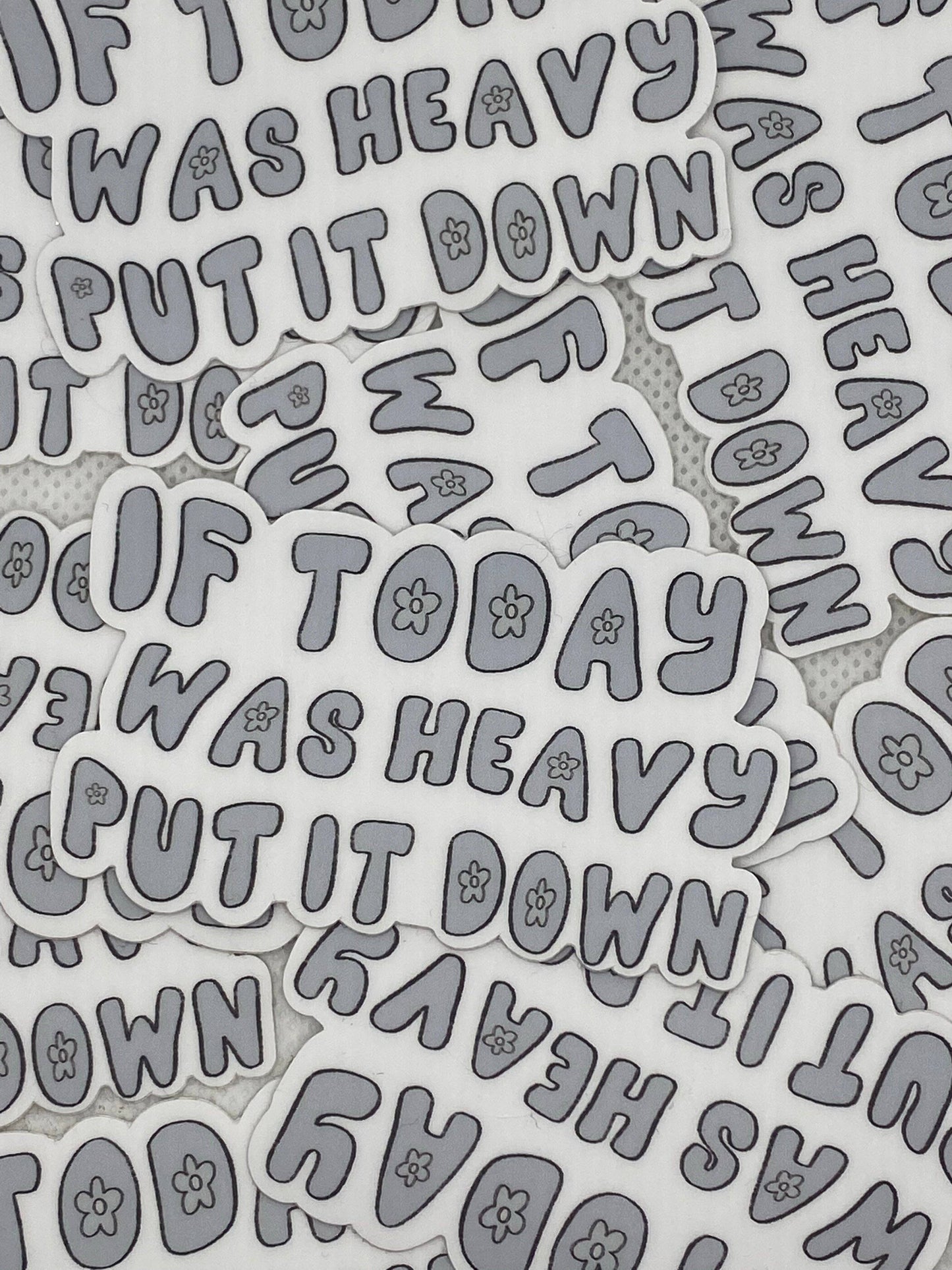 If today was heavy put it down sticker