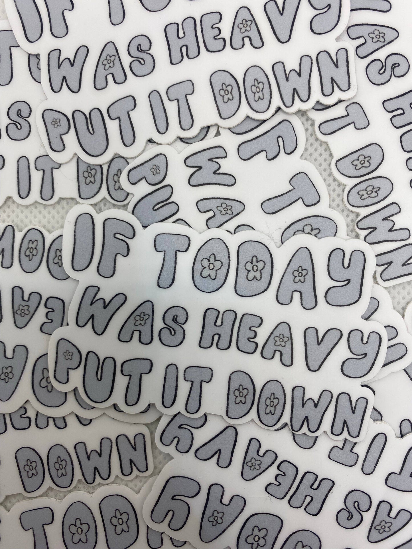 If today was heavy put it down sticker
