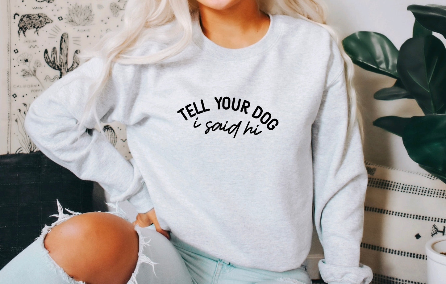 Tell Your Dog Crewneck